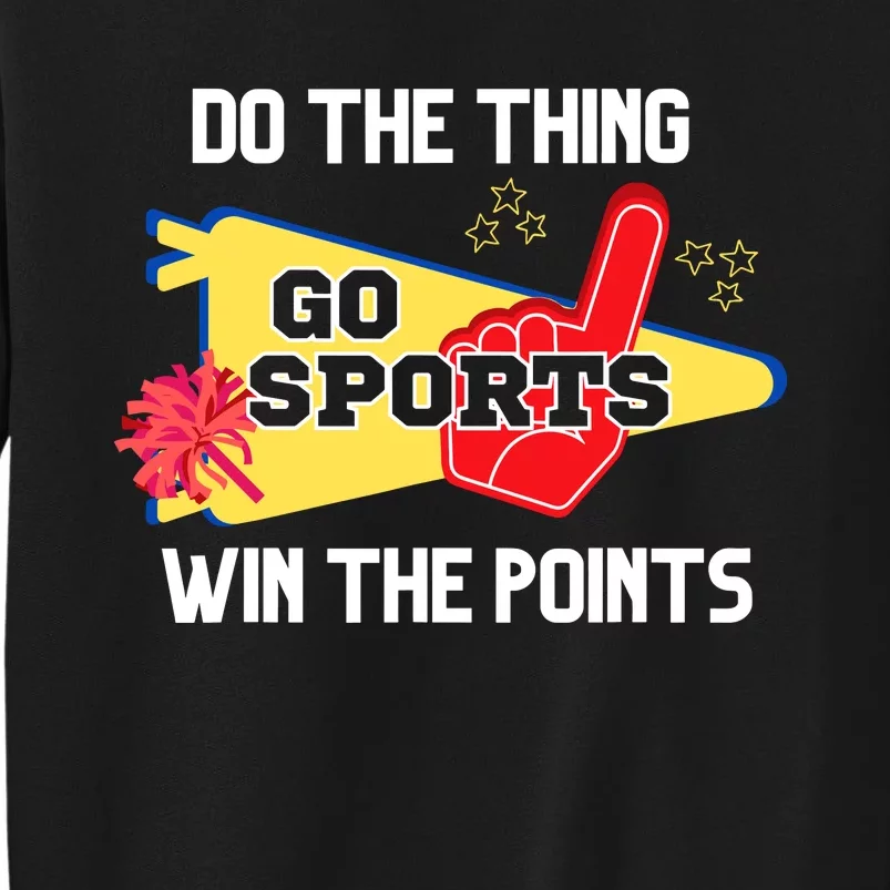 Go Sports Do The Thing Win The Points Funny Tall Sweatshirt