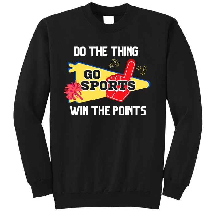 Go Sports Do The Thing Win The Points Funny Tall Sweatshirt