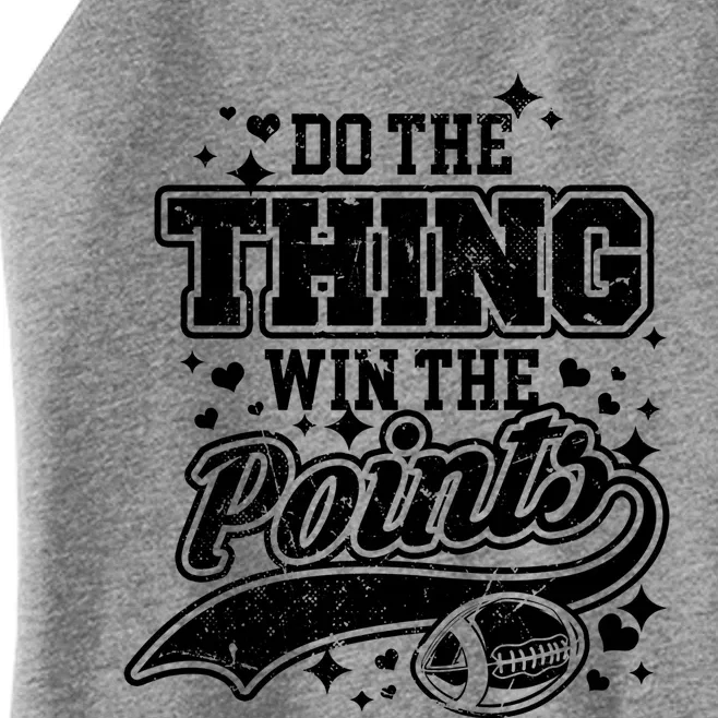 Go Sports Do The Thing Win The Points Cute Gift Funny Football Gift Women’s Perfect Tri Rocker Tank