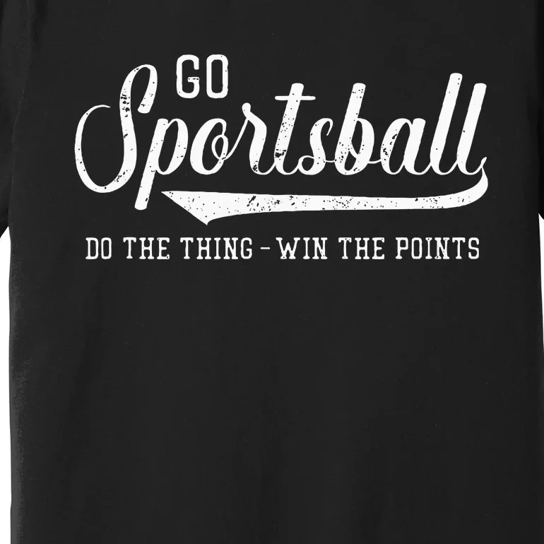 Go Sportsball! Do The Thing Win The Points Premium T-Shirt