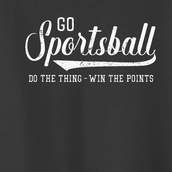 Go Sportsball! Do The Thing Win The Points Toddler T-Shirt