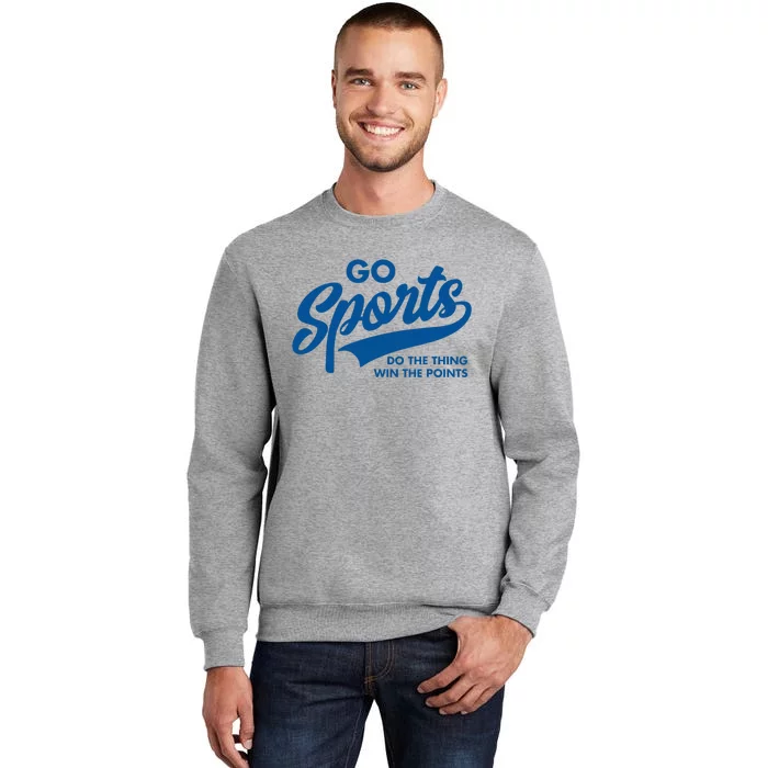 Go Sports Do The Thing Win The Points Tall Sweatshirt