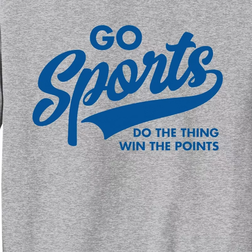 Go Sports Do The Thing Win The Points Tall Sweatshirt