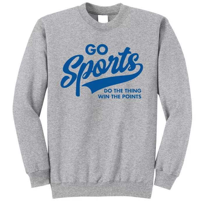 Go Sports Do The Thing Win The Points Tall Sweatshirt