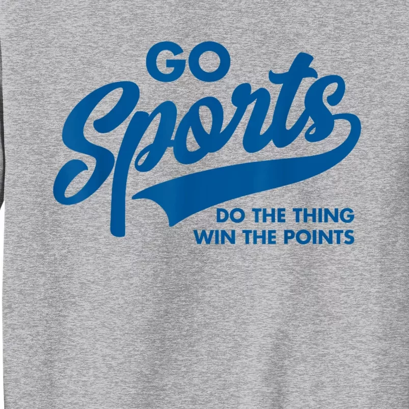 Go Sports Do The Thing Win The Points Funny Blue Tall Sweatshirt