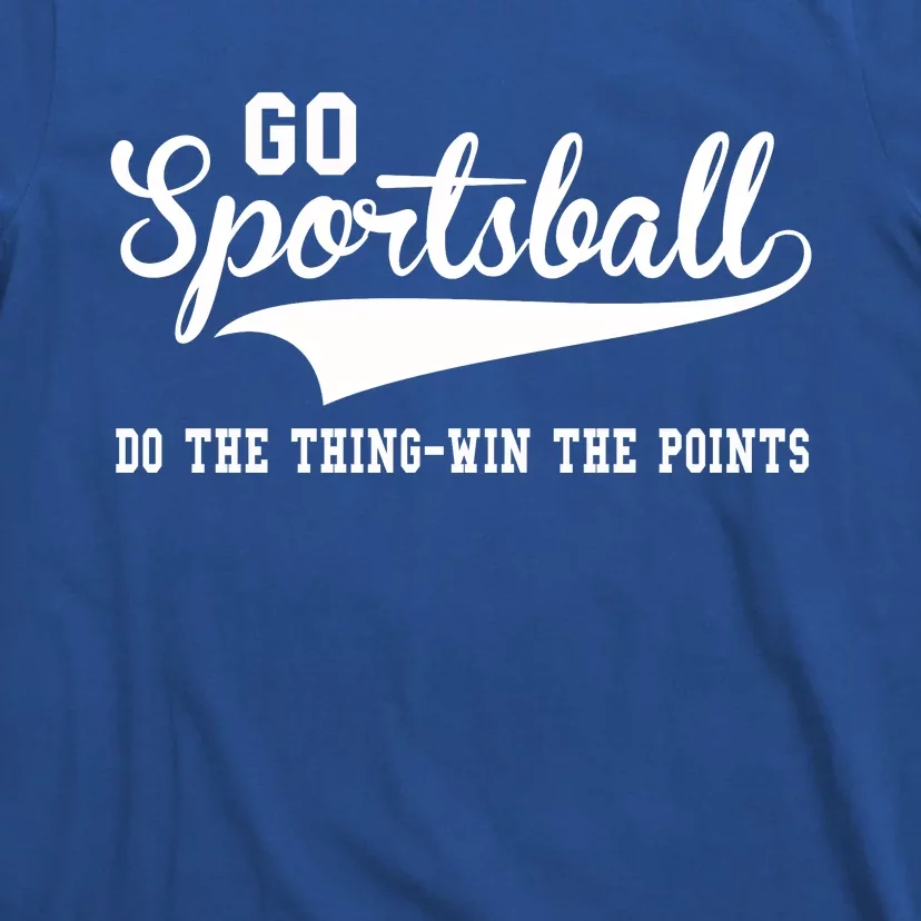 Go Sportsball! Do The Thing Win The Points Funny Sports T-Shirt