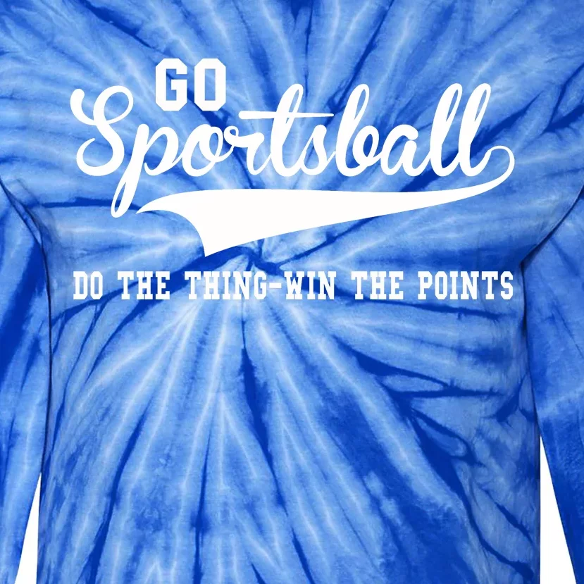 Go Sportsball! Do The Thing Win The Points Funny Sports Tie-Dye Long Sleeve Shirt