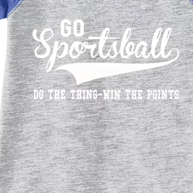 Go Sportsball! Do The Thing Win The Points Funny Sports Infant Baby Jersey Bodysuit