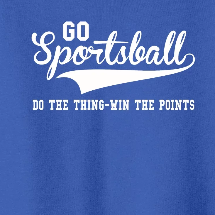 Go Sportsball! Do The Thing Win The Points Funny Sports Toddler T-Shirt