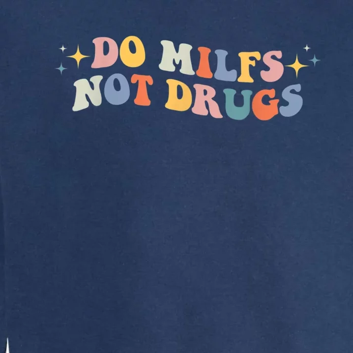 Groovy Style Do Milfs Not Drugs Funny Joke Garment-Dyed Sweatshirt