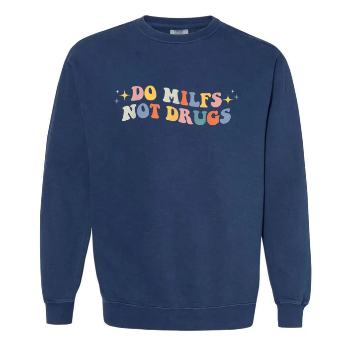 Groovy Style Do Milfs Not Drugs Funny Joke Garment-Dyed Sweatshirt