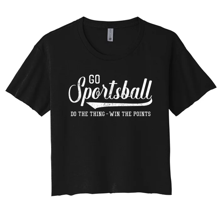 Go Sportsball! Do The Thing Win The Points Funny Sports Women's Crop Top Tee