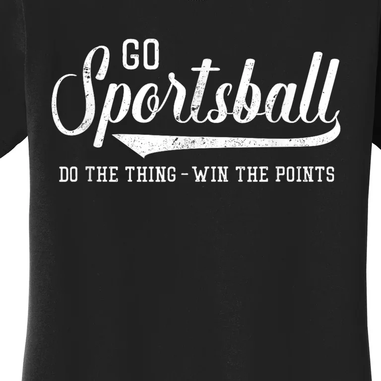 Go Sportsball! Do The Thing Win The Points Funny Sports Women's T-Shirt