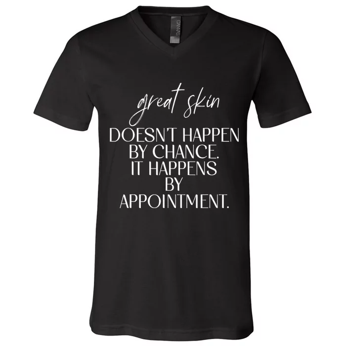 Great Skin DoesnT Happen By Chance Quote Skin Esthetician V-Neck T-Shirt