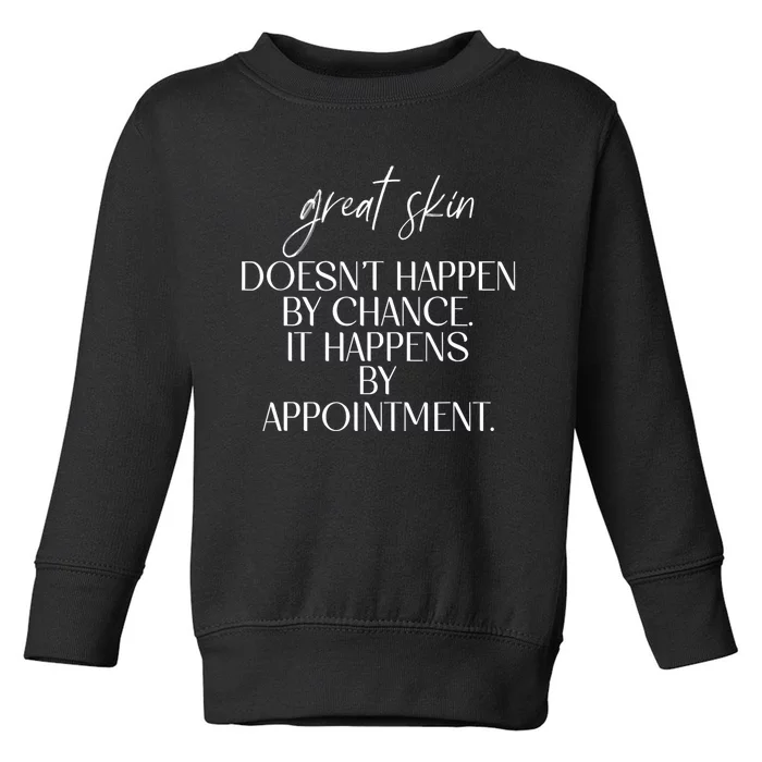 Great Skin DoesnT Happen By Chance Quote Skin Esthetician Toddler Sweatshirt