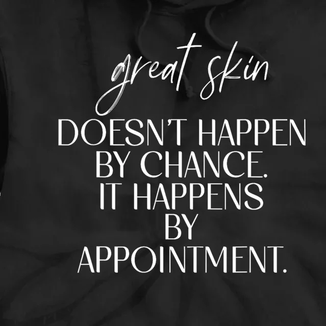 Great Skin DoesnT Happen By Chance Quote Skin Esthetician Tie Dye Hoodie