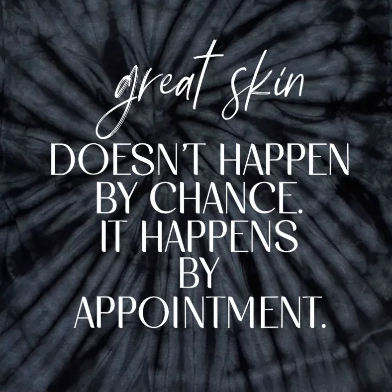 Great Skin DoesnT Happen By Chance Quote Skin Esthetician Tie-Dye T-Shirt