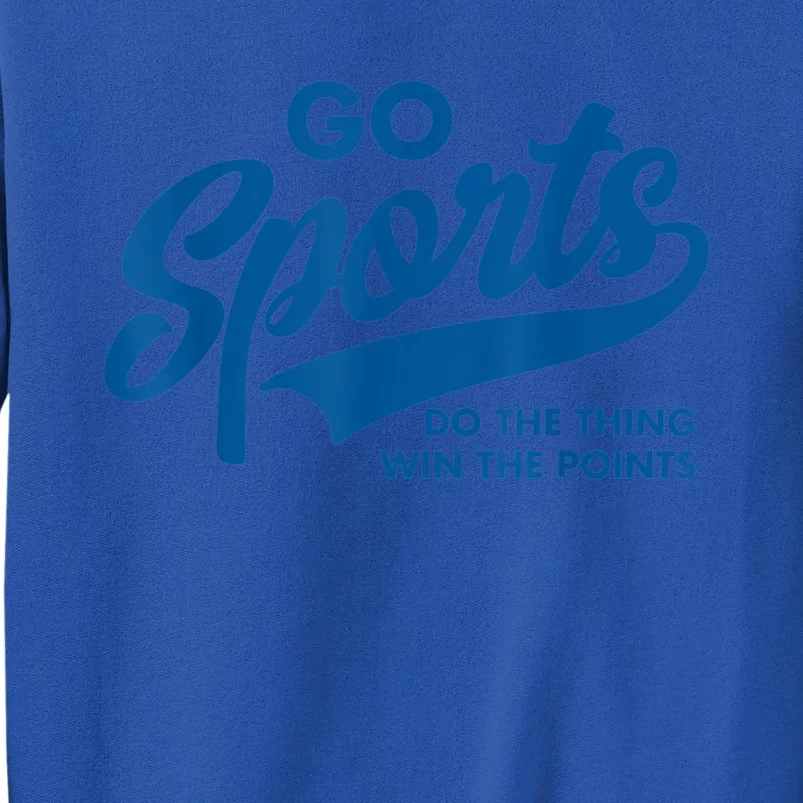 Go Sports Do The Thing Win The Points Funny Blue Gift Tall Sweatshirt