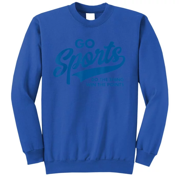 Go Sports Do The Thing Win The Points Funny Blue Gift Tall Sweatshirt