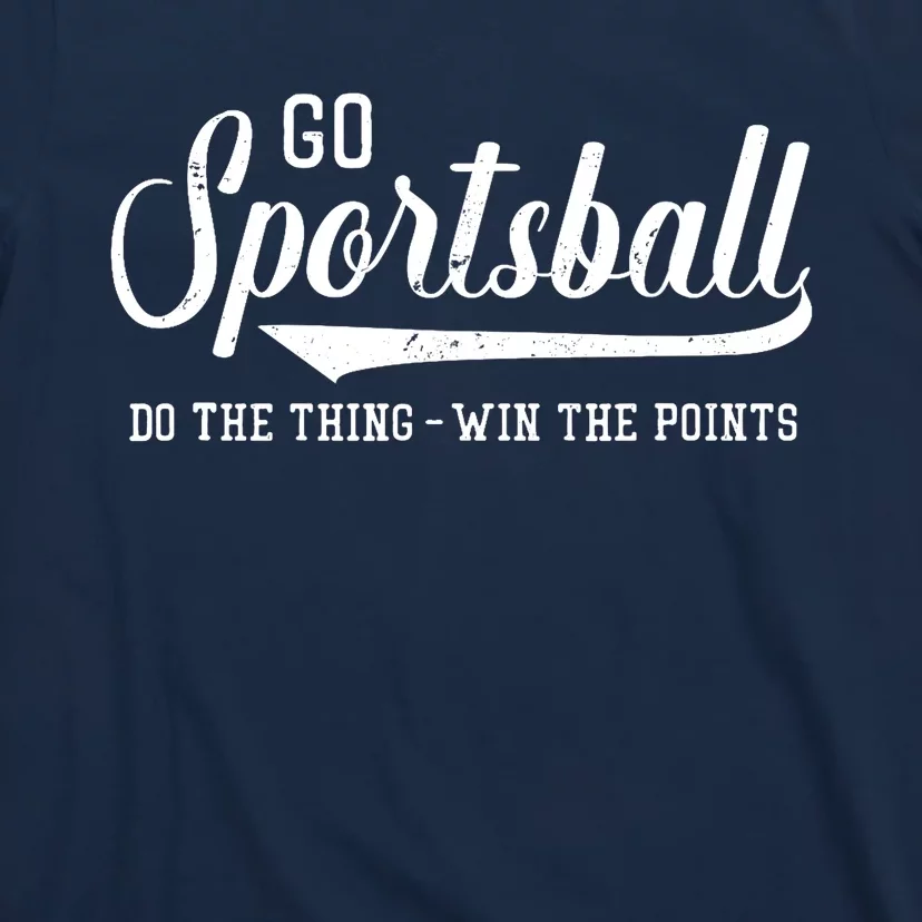 Go Sportsball! Do The Thing Win The Points Funny Sports T-Shirt