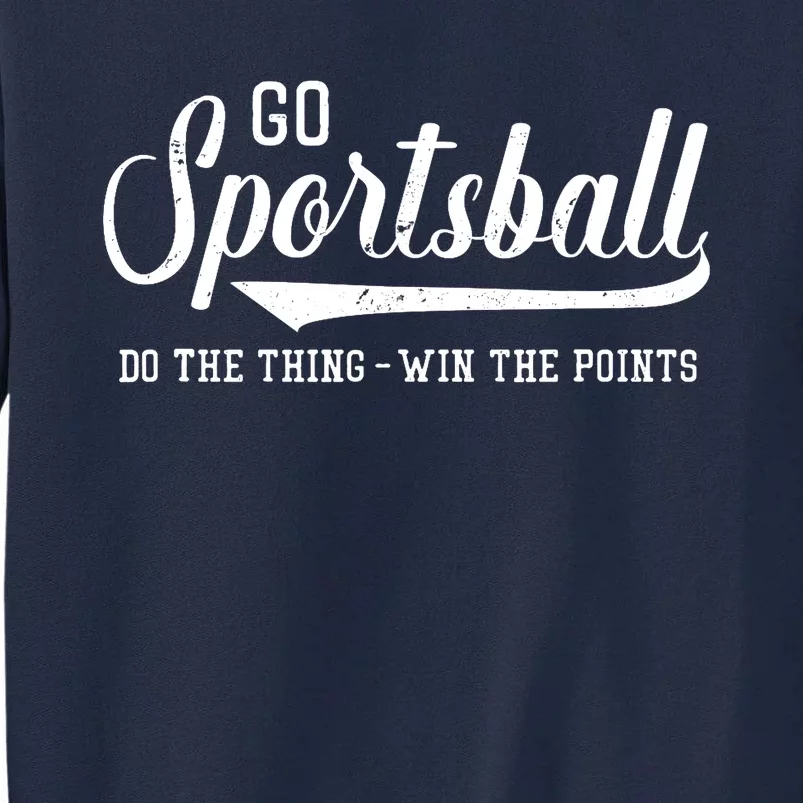 Go Sportsball! Do The Thing Win The Points Funny Sports Tall Sweatshirt