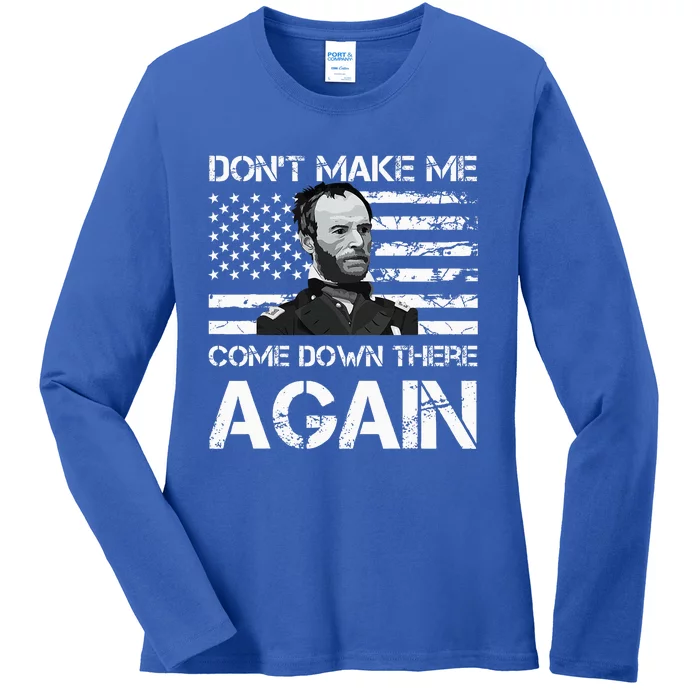 General Sherman DonT Make Me Come Down There Again Ladies Long Sleeve Shirt