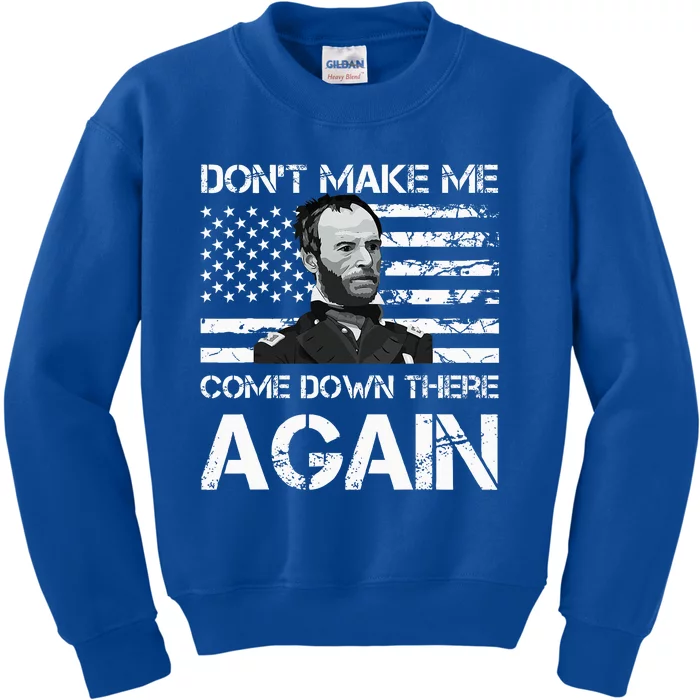 General Sherman DonT Make Me Come Down There Again Kids Sweatshirt