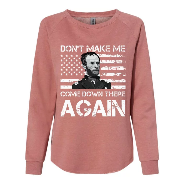 General Sherman DonT Make Me Come Down There Again Womens California Wash Sweatshirt