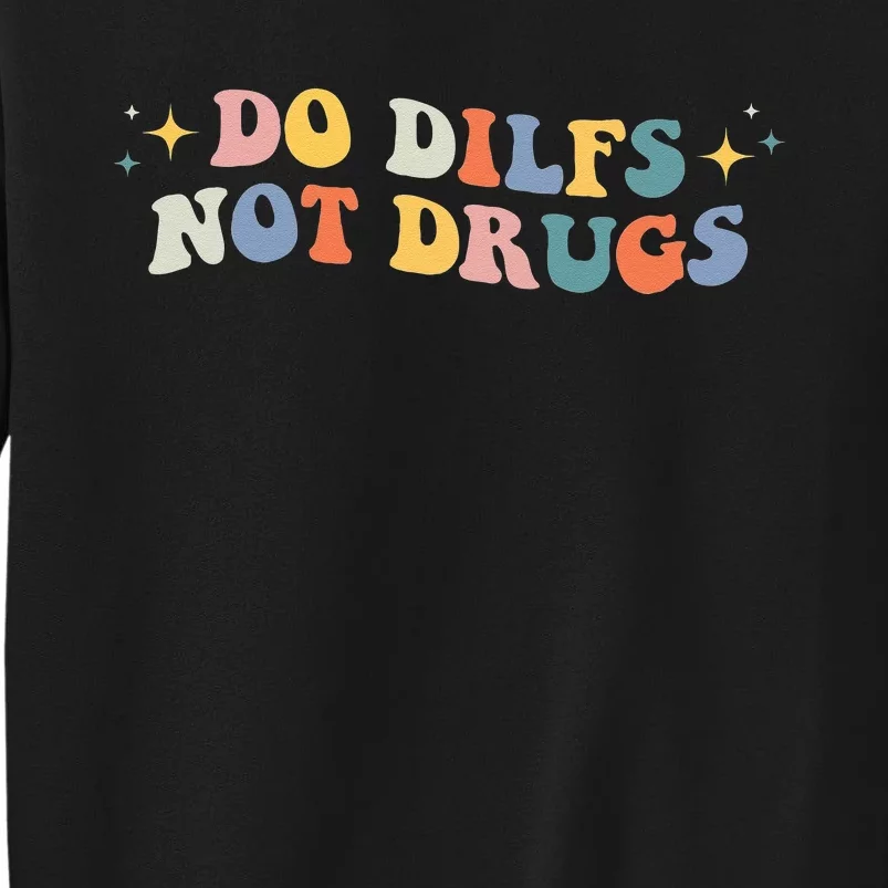 Groovy Style Do Dilfs Not Drugs Funny Joke Tall Sweatshirt