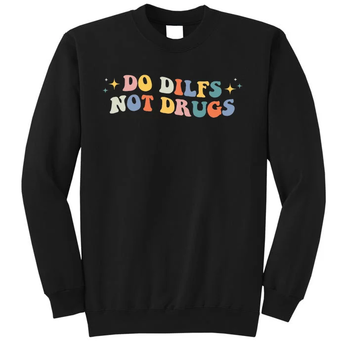 Groovy Style Do Dilfs Not Drugs Funny Joke Tall Sweatshirt