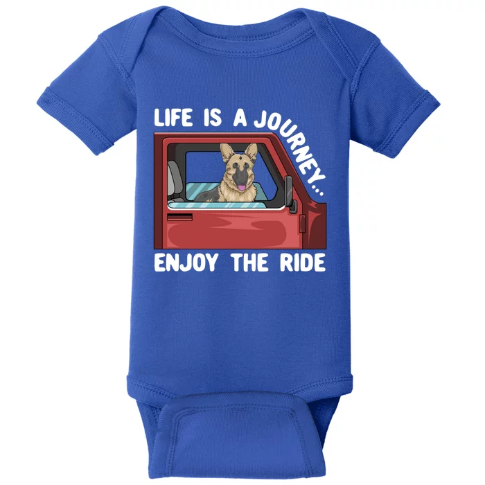 Ger Shepherd Dog Life Is A Journey Enjoy The Ride Gift Baby Bodysuit