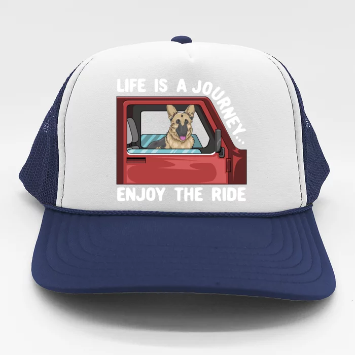 Ger Shepherd Dog Life Is A Journey Enjoy The Ride Gift Trucker Hat