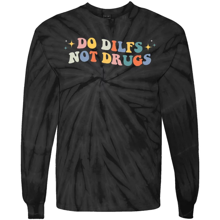 Groovy Style Do Dilfs Not Drugs Funny Joke Tie-Dye Long Sleeve Shirt