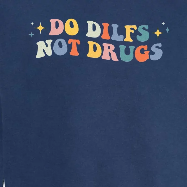 Groovy Style Do Dilfs Not Drugs Funny Joke Garment-Dyed Sweatshirt