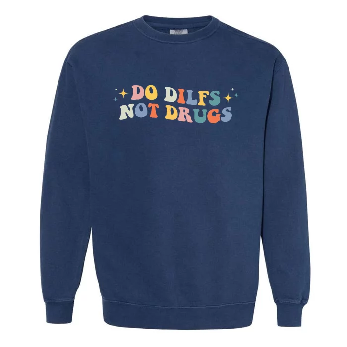 Groovy Style Do Dilfs Not Drugs Funny Joke Garment-Dyed Sweatshirt