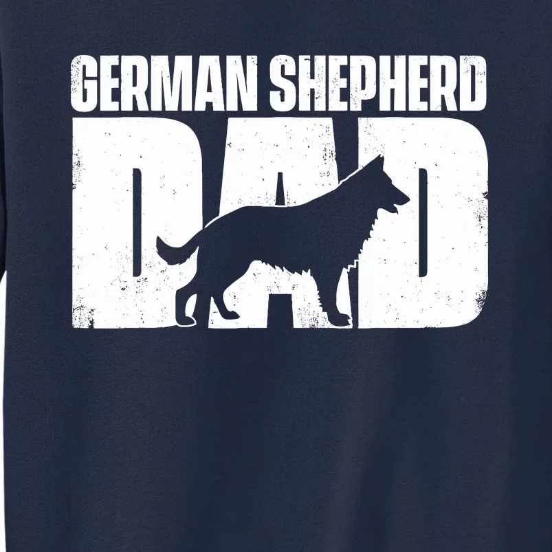 German Shepherd Dad FatherS Day Dog Owner Canine Lover Tall Sweatshirt