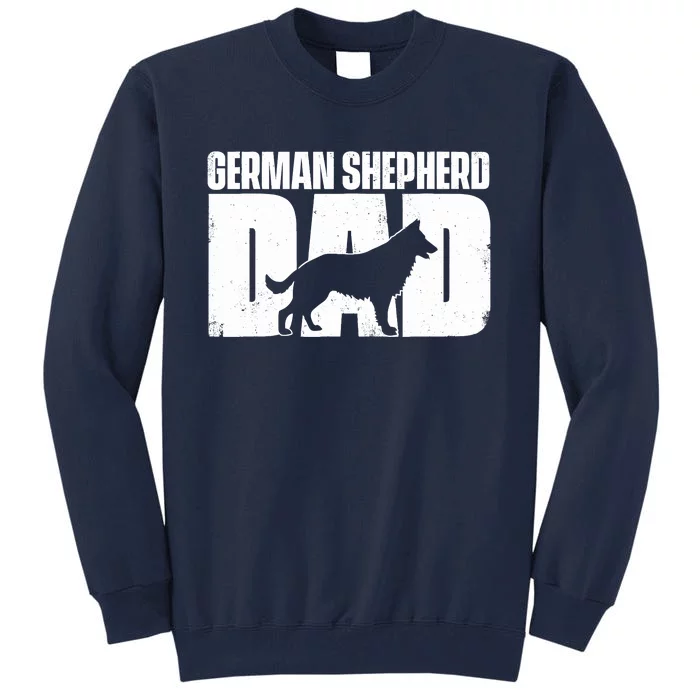 German Shepherd Dad FatherS Day Dog Owner Canine Lover Tall Sweatshirt