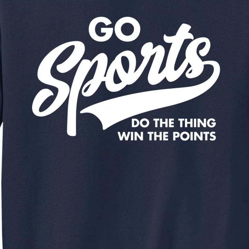 Go Sports Do The Thing Win The Points Tall Sweatshirt