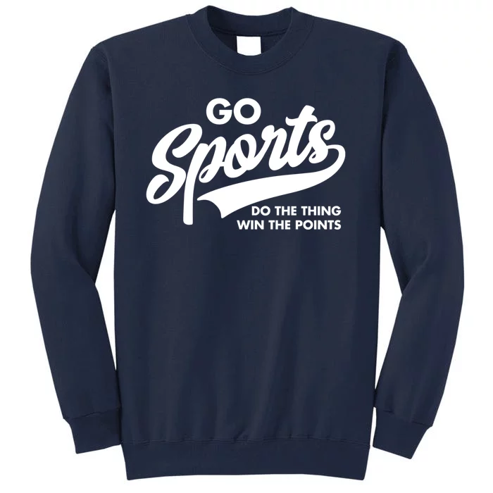 Go Sports Do The Thing Win The Points Tall Sweatshirt