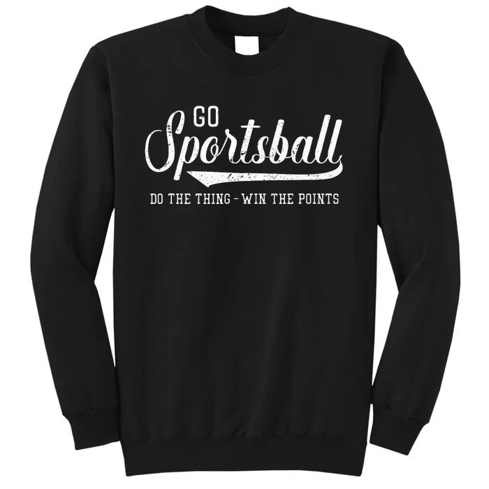 Go Sportsball! Do The Thing Win The Points Funny Sports Tall Sweatshirt