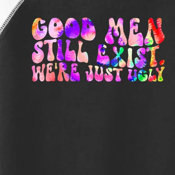 Good Still Exist Were Just Ugly Tye Dye Toddler Fine Jersey T-Shirt