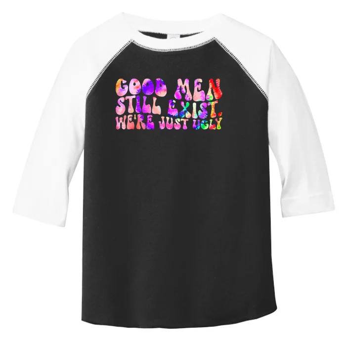 Good Still Exist Were Just Ugly Tye Dye Toddler Fine Jersey T-Shirt