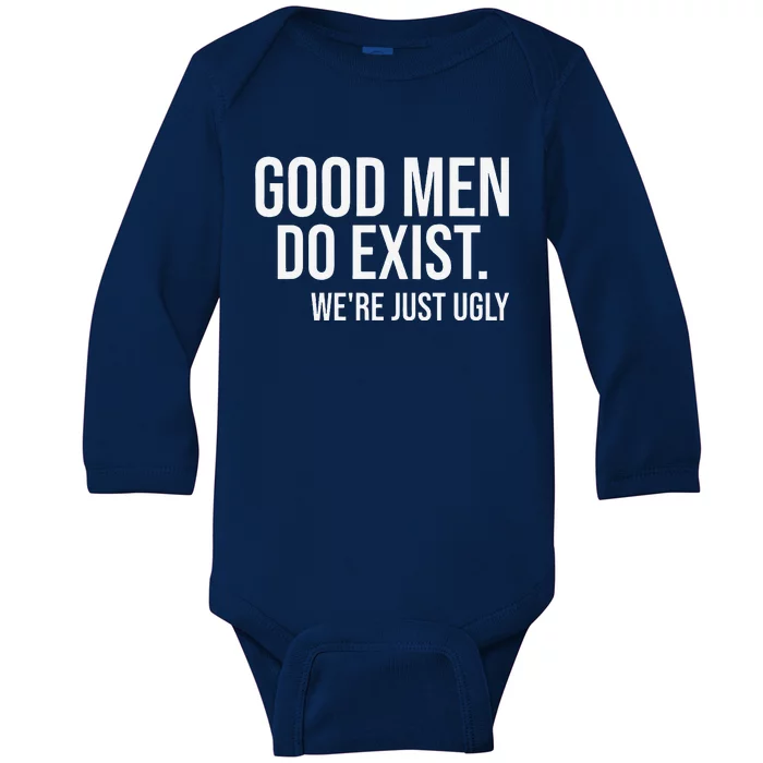 Good Still Exist Were Just Ugly Baby Long Sleeve Bodysuit