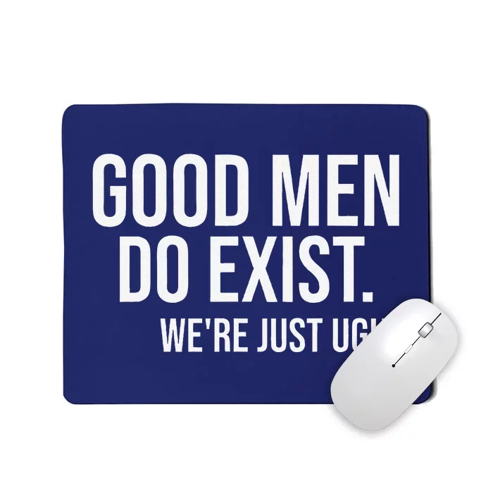 Good Still Exist Were Just Ugly Mousepad