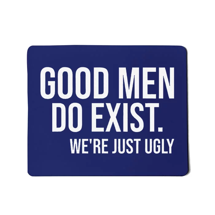 Good Still Exist Were Just Ugly Mousepad