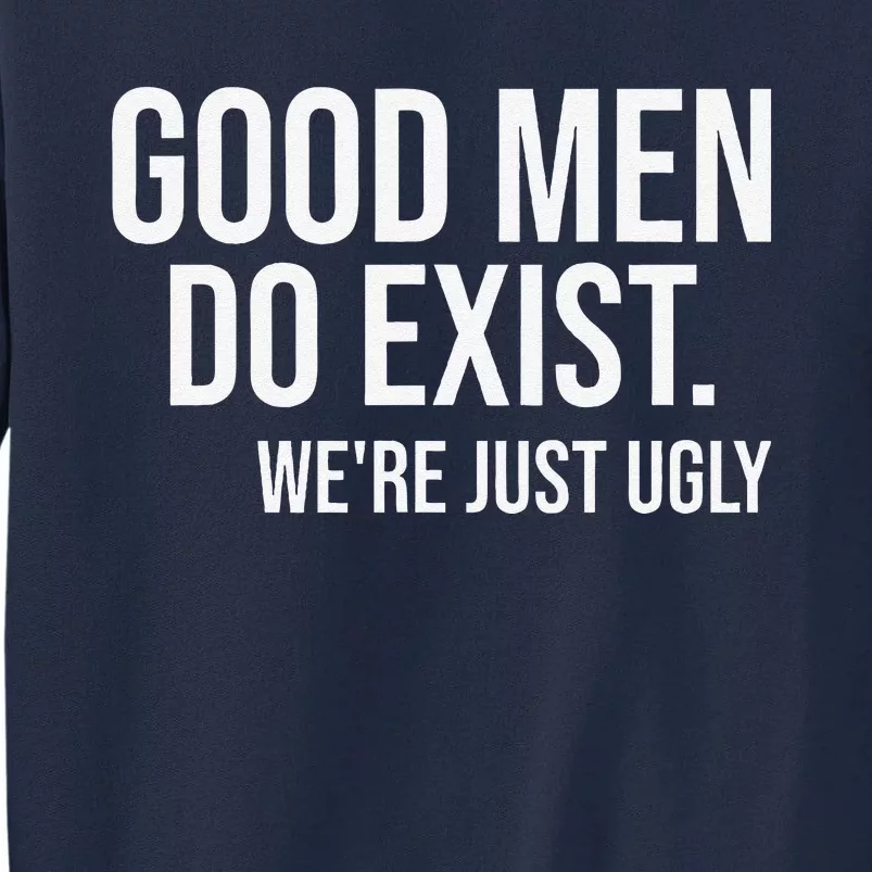 Good Still Exist Were Just Ugly Tall Sweatshirt