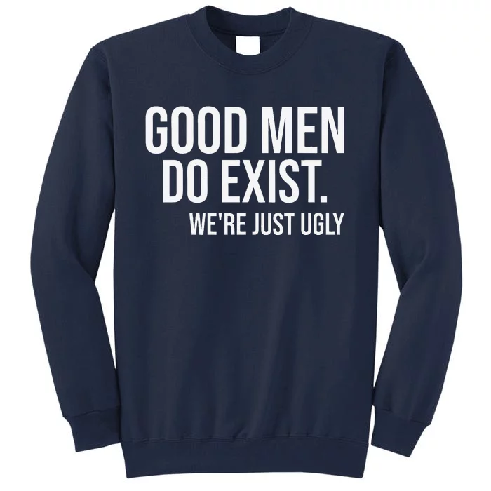 Good Still Exist Were Just Ugly Tall Sweatshirt