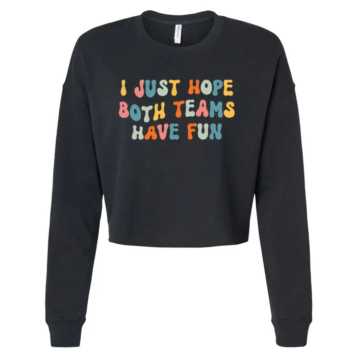 Groovy Style Funny Football I Just Hope Both Teams Have Fun Cropped Pullover Crew