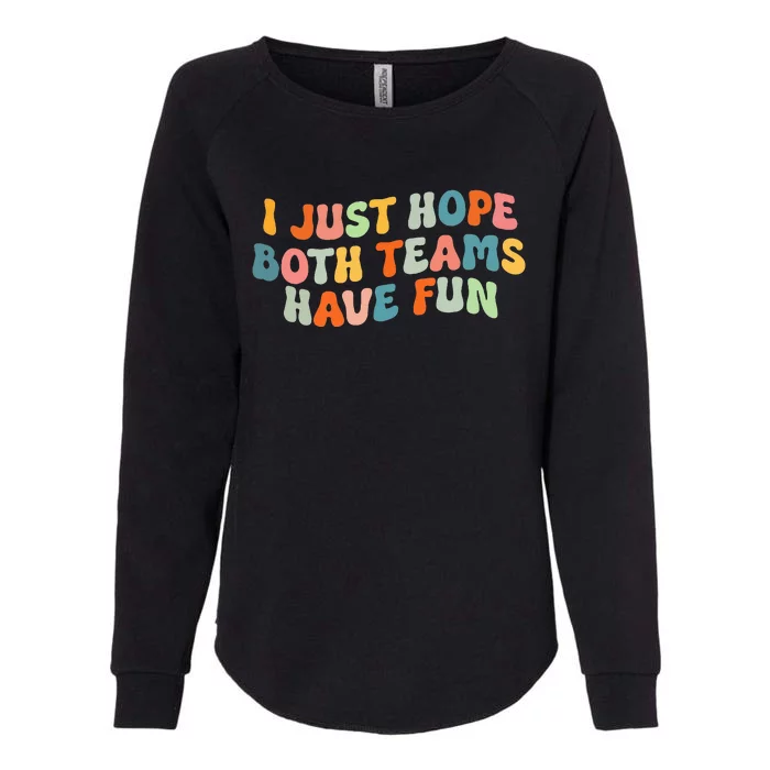 Groovy Style Funny Football I Just Hope Both Teams Have Fun Womens California Wash Sweatshirt