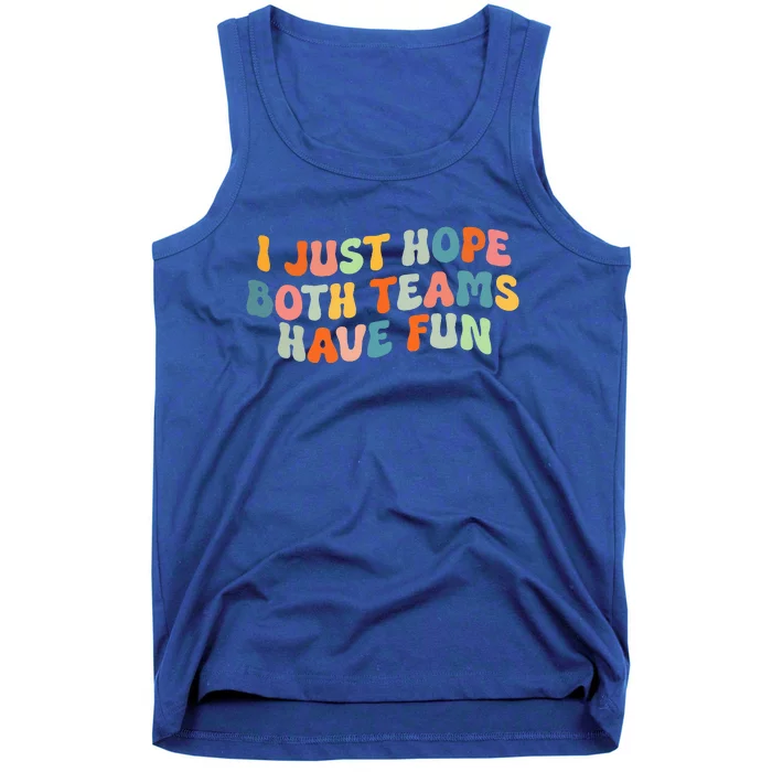 Groovy Style Funny Football I Just Hope Both Teams Have Fun Tank Top